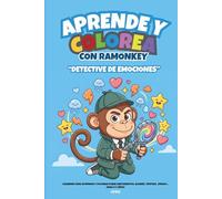 Aprende y colorea con Ramonkey: El detective de emociones: Cuaderno infantil para aprender emociones y colorear: alegría, tristeza y enfado (3-7 años)