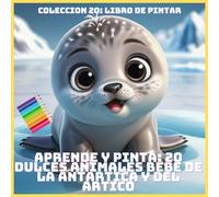APRENDE Y PINTA: 20 DULCES ANIMALES BEBE DE LA ANTARTICA Y DEL ARTICO (COLECCION 20: LIBRO DE PINTAR)
