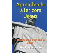 Aprendendo a ler com Jesus: Aprendendo a ler com a Bíblia