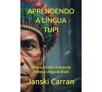 APRENDENDO A LÍNGUA TUPI: Leitura, Escrita e Cultura da Primeira Língua do Brasil