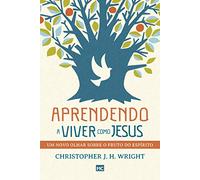 Aprendendo a viver como Jesus: Um novo olhar sobre o fruto do Espírito