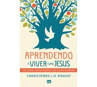 Aprendendo a viver como Jesus : Um novo olhar sobre o fruto do Espirito