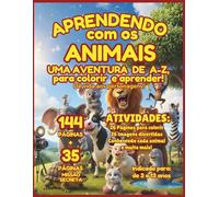 Aprendendo com os animais . uma aventura de A a Z para colorir e aprender!: 144 páginas para atividades de férias + 35 páginas de uma missão secreta ... colorir e aprender ! Atividades de A a Z !)