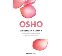 Aprender a amar: Enamorarse Conscientemente Y Relacionarse Sin Miedos