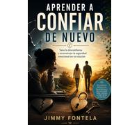 APRENDER A CONFIAR DE NUEVO: Sana la desconfianza y reconstruye la seguridad emocional en tu relación (Sanar y Reconstruir: Libros para el Corazón)