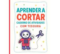 Aprender a Cortar: Caderno de Atividades com Tesoura (Livros de Atividades Para Crianças)