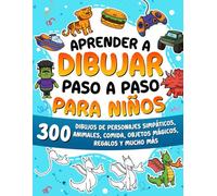 Aprender a dibujar paso a paso para niños: 300 dibujos de animales adorables, vehículos, monstruos, robots, comida, regalos y mucho más.