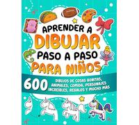 Aprender a dibujar paso a paso para niños: 600 dibujos de cosas bonitas, animales, comida, personajes increíbles, regalos y mucho más.
