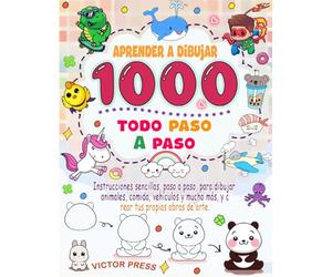 aprender a dibujar todo: Instrucciones sencillas, paso a paso, para dibujar animales, comida, vehículos y mucho más, y crear tus propias obras de arte.