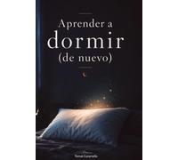 Aprender a dormir (de nuevo): Cómo dormir mejor (desde la experiencia)