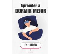 Aprender a dormir mejor, en 1 hora: Duerme como nunca: la ciencia del sueño que sí funciona (Promethis - Salud y Bienestar)