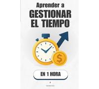 Aprender a gestionar el tiempo, en 1 hora: Deja de correr detrás de las horas y aprende a decidir en qué las gastas (Promethis - Desarrollo personal)