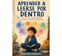 APRENDER A LEERSE POR DENTRO: UNA HISTORIA SOBRE EMOCIONES, ELECCIONES Y CRECER CON CONCIENCIA