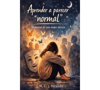 Aprender a parecer "normal": Memorias de una mujer autista