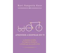 Aprender a respirar sin ti: La bicicleta invisible, los Registros Akáshicos y el duelo que me enseñó a vivir