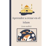 Aprender a rezar islam: Aprender la oración y las abluciones islámicas (con audio) - para principiantes, jóvenes y adultos - ilustraciones en color - con suras breves del Coran en español y arabe