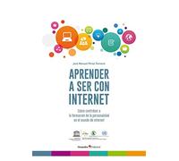 Aprender a ser con internet: Cómo contribuir a la formación de la personalidad en el mundo de internet (Aprender con internet)