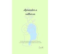 Aprender a soltarse: Palabras para vivir con más calma y sentido