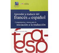 Aprender a traducir del francés al español.: Competencias y tareas para la iniciación a la traducción.: 6 (Universitas. Aprender a traducir)