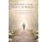 APRENDER A VIVIR CON TU AUSENCIA: APRENDER A ESTAR SOLA CUANDO NO LO ELEGI