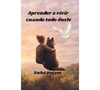 Aprender a vivir cuando todo duele: Una historia de heridas, resiliencia y reconstrucción interior