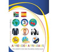 Aprender afrikáans fácilmente con 1000 palabras esenciales: Libro bilingüe de aprendizaje afrikáans - español para niños y adultos con vocabulario práctico y divertido