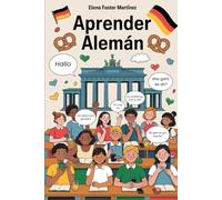 Aprender Alemán: Construye tu Base, Aprende a Comunicarte y Descubre la Cultura Alemana para Avanzar con Seguridad (Aprende Idiomas Fácil)