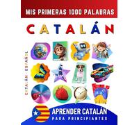 Aprender Catalán para Principiantes, Mis Primeras 1000 Palabras: Libro Bilingüe de Aprendizaje de Catalán - Español para Niños y Adultos
