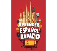 Aprender Español Rápido: Curso Completo de Gramática, Vocabulario, Expresiones y Conversación para Principiantes