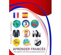 Aprender Francés fácilmente con 1000 palabras esenciales: Libro bilingüe de aprendizaje Francés - español para niños y adultos con vocabulario práctico y divertido