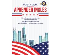 Aprender Inglés: El Curso Completo para Aprender Inglés de manera Efectiva desde cero. Gramática, Ejercicios, Léxico, Ejemplos de Situaciones Reales y Vocabulario