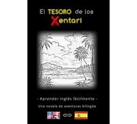 Aprender inglés fácilmente - Una historia de aventuras bilingüe - El Tesoro de los Xentari ⇔ The Treasure of the Xentari - Aprende inglés de forma ... Novela de aventuras bilingüe inglés - español