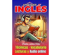 Aprender Ingles para Adultos: Libro con Técnicas Básicas para Principiantes Hablar Inglés Fluido (libros para aprender ingles rápido)