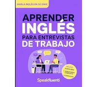 Aprender Inglés para Entrevistas de Trabajo: Prepárate en 30 días para responder con confianza, evitar bloquearte y destacar en entrevistas laborales en inglés
