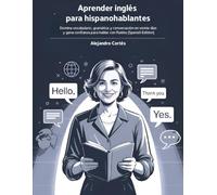 Aprender inglés para hispanohablantes: Domina vocabulario, gramática y conversación en veinte días y gana confianza para hablar con fluidez (Spanish Edition)