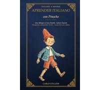 Aprender Italiano con Pinocho: Edición bilingüe italiano-español de texto paralelo · Las Aventuras de Pinocho · Lectura fácil para adultos (Nivel A2-B1) (Lee y Aprende - Ediciones Bilingües)