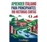 Aprender italiano para principiantes: 100 historias cortas