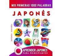 Aprender Japonés para Principiantes, Mis Primeras 1000 Palabras: Libro Bilingüe de Aprendizaje de Japonés - Español para Niños y Adultos