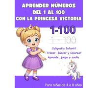 Aprender Números del 1 al 100 para Niñas de 4 a 8 años Cuaderno de Caligrafía Infantil para Trazar, Buscar y Colorear: Actividades Educativas ... (El Mundo Mágico de Princesas y Príncipes)
