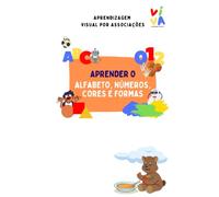 Aprender o Alfabeto, os Números, as Cores e as Formas | Aprender com associações em Português: Aprender de forma simples e divertida através de ... a dia. (Aprender em português para crianças)