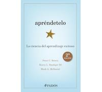 Apréndetelo: La Ciencia del Aprendizaje Exitoso (2a Edición) / Make It Stick: The Science of Successful Learning (2nd Edition)