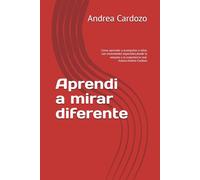 Aprendi a mirar diferente: Como aprender y acompañar a niños con necesidades especiales,desde la empatia y la experiencia real. Autora.Andrea Cardozo