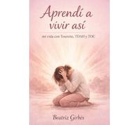 Aprendí a vivir así: mi vida con Tourette, TDAH y TOC