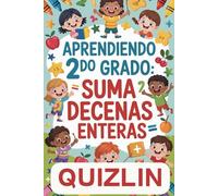 Aprendiendo 2do grado Suma de Decenas Enteras: Uaderno de Matemáticas para Segundo Grado Ejercicios de Sumas con 2, 3 y 4 Sumandos | Números Faltantes ... de 7-8 Años Recursos educativos segundo grado