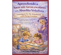 Aprendiendo a hacer mis tareas escolares con Abuelita Voladora / Learning to Do My Schoolwork with Flying Grandma: Hacer nuestras tareas a tiempo nos ... (Los Buenos Hábitos con la Abuelita Voladora)