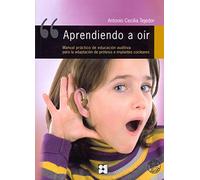 Aprendiendo a Oir. Manual práctico de educación auditiva para la adaptación de prótesis e implantes colceares: Manual práctico de Educación Auditiva ... cocleares: 19 (Lenguaje y comunicación)