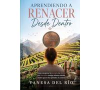 Aprendiendo a Renacer Desde Dentro: Cómo recuperar tu energía, tu ilusión y tu conexión contigo misma cuando sientes que te has perdido en el camino
