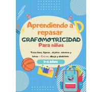 Aprendiendo a Repasar Grafomotricidad Para Niños: Traza línea, figuras , objetos números y letras - Colorea, dibuja y diviértete 3-5 años