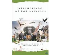 APRENDIENDO DE LOS ANIMALES: LA PROMESA DE UN REINO TRANSFORMADO