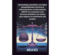 Aprendizaje automático con datos desequilibrados: Domine el sobremuestreo, el submuestreo, SMOTE, los conjuntos y las técnicas sensibles a los costos para mejorar el rendimiento del modelo.